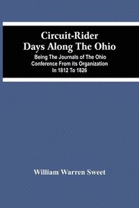 bokomslag Circuit-Rider Days Along The Ohio; Being The Journals Of The Ohio Conference From Its Organization In 1812 To 1826