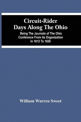 bokomslag Circuit-Rider Days Along The Ohio; Being The Journals Of The Ohio Conference From Its Organization In 1812 To 1826