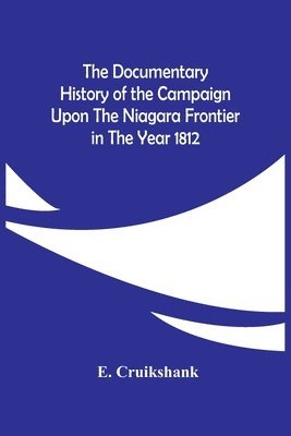 bokomslag The Documentary History Of The Campaign Upon The Niagara Frontier In The Year 1812