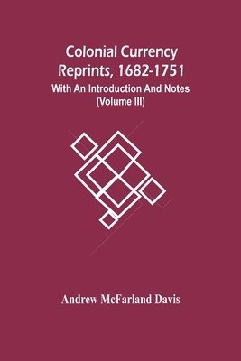 Andrew McFarland Davis - Colonial Currency Reprints, 1682-1751, Häftad