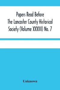 bokomslag Papers Read Before The Lancaster County Historical Society (Volume Xxxiii) No. 7; The Nanticoke Indians In Lancaster County By Dr. Harry E. Bender. Miscellaneous Papers By William Frederic Worner