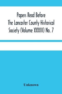 bokomslag Papers Read Before The Lancaster County Historical Society (Volume Xxxiii) No. 7; The Nanticoke Indians In Lancaster County By Dr. Harry E. Bender. Miscellaneous Papers By William Frederic Worner