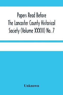bokomslag Papers Read Before The Lancaster County Historical Society (Volume Xxxiii) No. 7; The Nanticoke Indians In Lancaster County By Dr. Harry E. Bender. Miscellaneous Papers By William Frederic Worner M...
