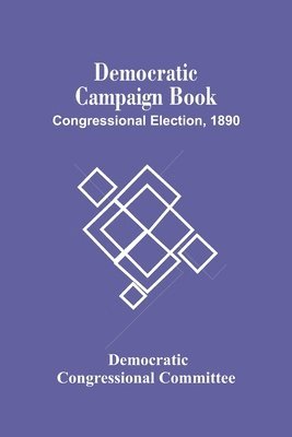 Democratic Campaign Book; Congressional Election, 1890 1