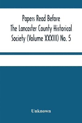 bokomslag Papers Read Before The Lancaster County Historical Society (Volume Xxxiii) No. 5; Miscellaneous Papers By William Frederic Worner Minutes-Meeting Of May 3, 1929