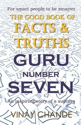 Vinay Chande - The 'Good Book' of FACTS & TRUTHS GURU Number SEVEN, Häftad