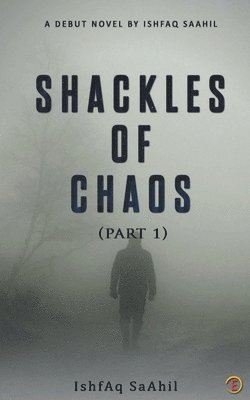 Ishfaq Saahil, SaAhil ,IshfAq - Shackles of Chaos, Häftad