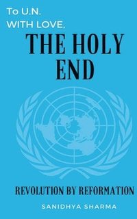 bokomslag To U.N. with love, The Holy End