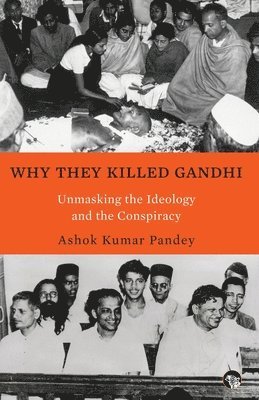 Why They Killed Gandhi Unmasking the Ideology and the Conspiracy 1