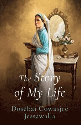 bokomslag STORY OF MY LIFE Dosebai Cowasjee Jessawalla