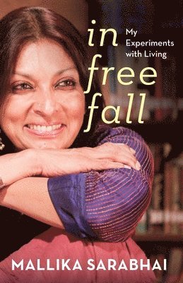 Mallika Sarabhai - In Free Fall My Experiments with Living, Häftad