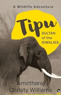 bokomslag Tipu, Sultan of the Siwaliks a Wildlife Adventure