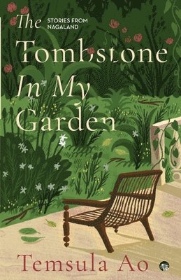 Tombstone in My Garden Stories from Nagaland