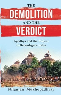 bokomslag The Demolition and the Verdict Ayodhya and the Project to Reconfigure India