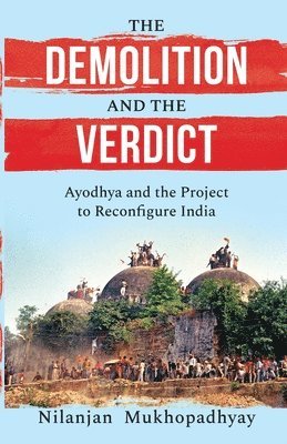 Nilanjan Mukhopadhyay - Demolition and the Verdict Ayodhya and the Project to Reconfigure India, Häftad
