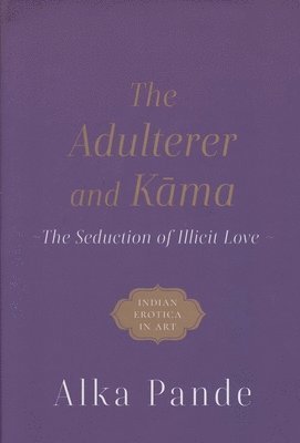Alka Pande - Adulterer and Kama, Inbunden