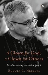 bokomslag A Clown for God, a Clown for Others Recollections of an Indian Jesuit