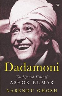 bokomslag Dadamoni the Life and Times of Ashok Kumar