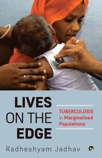 bokomslag Lives on the Edge Tuberculosis in Marginalised Populations