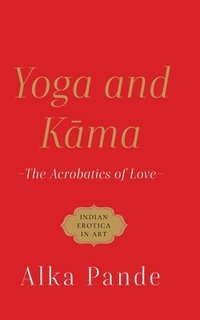bokomslag Yoga and Kama the Acrobatics of Love