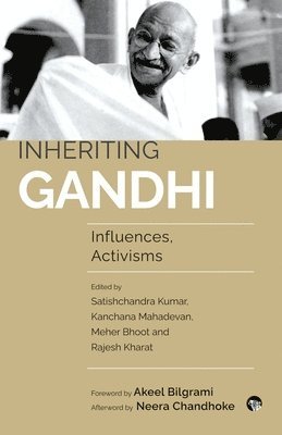 Meher Bhoot, Rajesh Kharat, Satishchandra Kumar - Inheriting Gandhi Influences, Activisms, Häftad