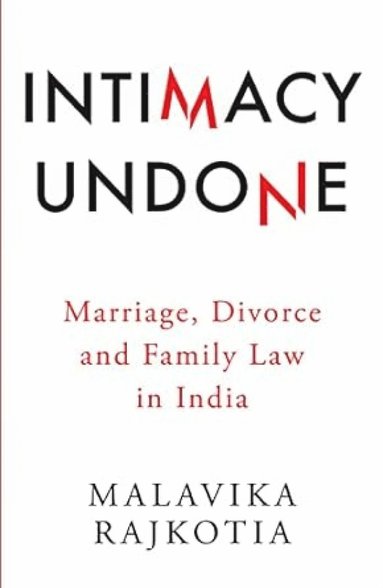 bokomslag Intimacy Undone Marriage, Divorce and Family Law in India