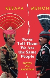 bokomslag Never Tell Them We Are the Same People Notes on Pakistan