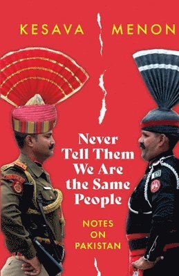 bokomslag Never Tell Them We Are the Same People Notes on Pakistan