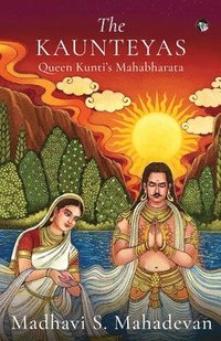 bokomslag The Kaunteyas Queen Kunti's Mahabharata