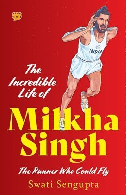 bokomslag Incredible Life of Milkha Singh the Runner Who Could Fly