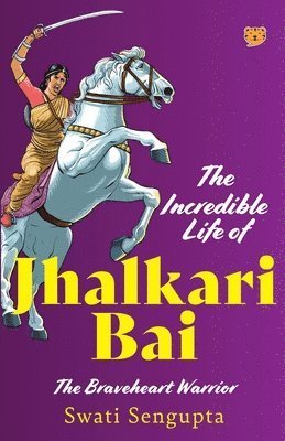 bokomslag Incredible Life of Jhalkari Bai the Braveheart Warrior