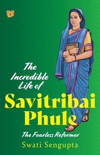 bokomslag The Incredible Life of Savitribai Phule the Fearless Reformer