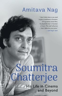 Amitava Nag - Soumitra Chatterjee His Life in Cinema and Beyond, Häftad