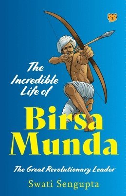 bokomslag The Incredible Life of Birsa Munda the Great Revolutionary Leader