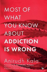 bokomslag Most of What You Know about Addiction Is Wrong