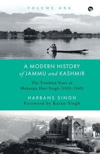 bokomslag A Modern History of Jammu and Kashmir, Volume One the Troubled Years of Maharaja Hari Singh (1925-1949)