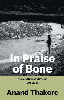 In Praise of Bone New and Selected Poems (1991-2021) 1