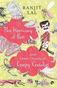 bokomslag The Harmony of Bees and Other Charms of Creepy Crawlies