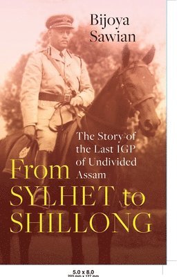 From Sylhet to Shillong the Story of the Last Igp of Undivided Assam 1