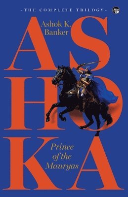 Ashoka, Prince of the Mauryas the Complete Trilogy 1