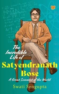 bokomslag The Incredible Life of Satyendranath Bose