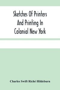 bokomslag Sketches Of Printers And Printing In Colonial New York