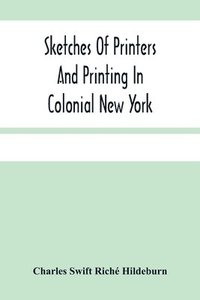 bokomslag Sketches Of Printers And Printing In Colonial New York