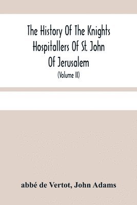Abbé de Vertot - History Of The Knights Hospitallers Of St. John Of Jerusalem, Häftad