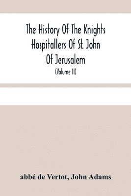 bokomslag The History Of The Knights Hospitallers Of St. John Of Jerusalem