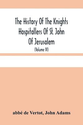 The History Of The Knights Hospitallers Of St. John Of Jerusalem 1