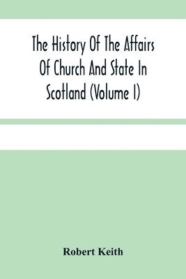 Robert Keith - History Of The Affairs Of Church And State In Scotland, Häftad