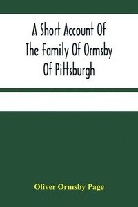 bokomslag A Short Account Of The Family Of Ormsby Of Pittsburgh