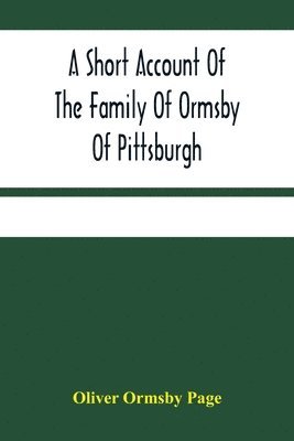 bokomslag A Short Account Of The Family Of Ormsby Of Pittsburgh