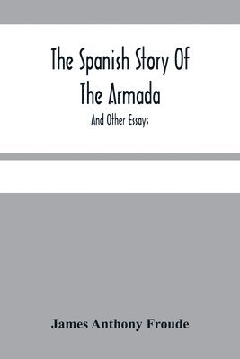 James Anthony Froude - Spanish Story Of The Armada, Häftad